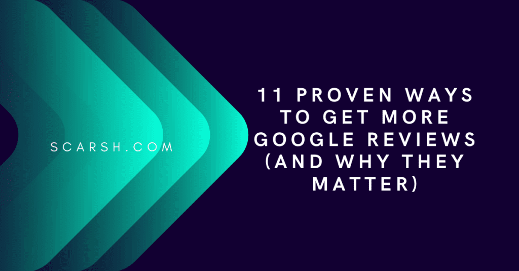 11 Proven Ways to Get More Google Reviews (And Why They Matter)
